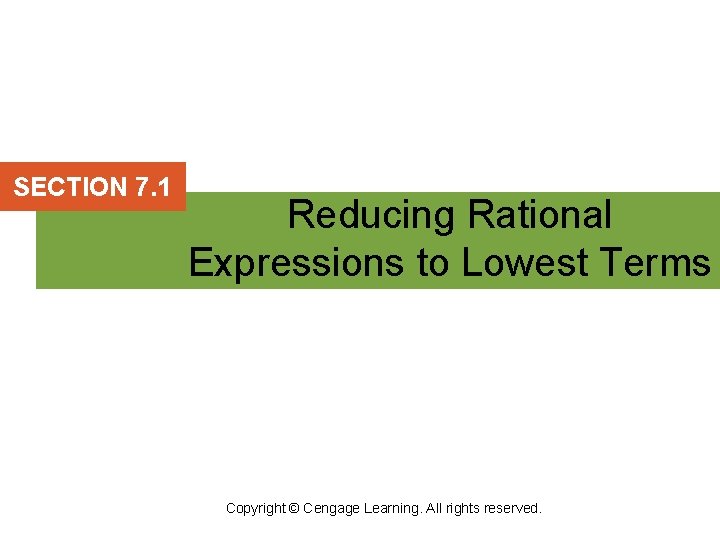 SECTION 7. 1 Reducing Rational Expressions to Lowest Terms Copyright © Cengage Learning. All