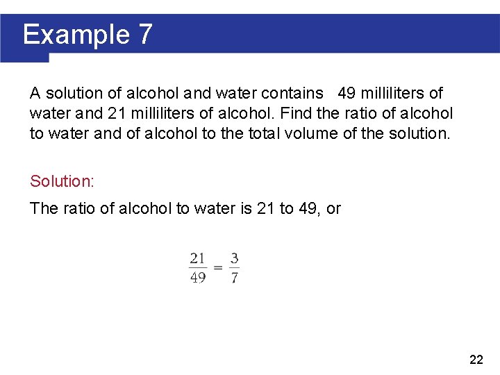 Example 7 A solution of alcohol and water contains 49 milliliters of water and
