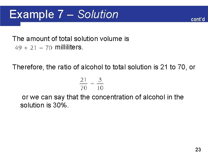 Example 7 – Solution cont’d The amount of total solution volume is milliliters. Therefore,