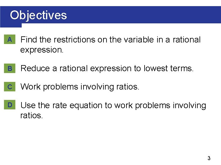 Objectives A Find the restrictions on the variable in a rational expression. B Reduce