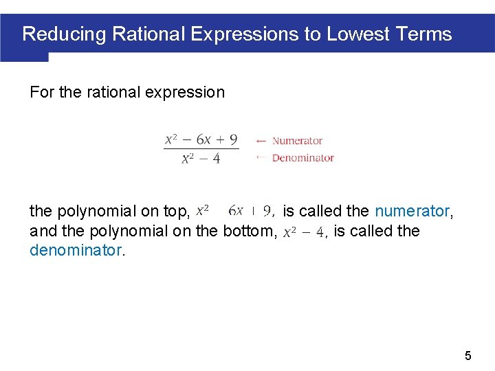 Reducing Rational Expressions to Lowest Terms For the rational expression the polynomial on top,