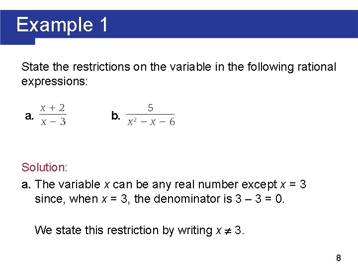 Example 1 State the restrictions on the variable in the following rational expressions: a.