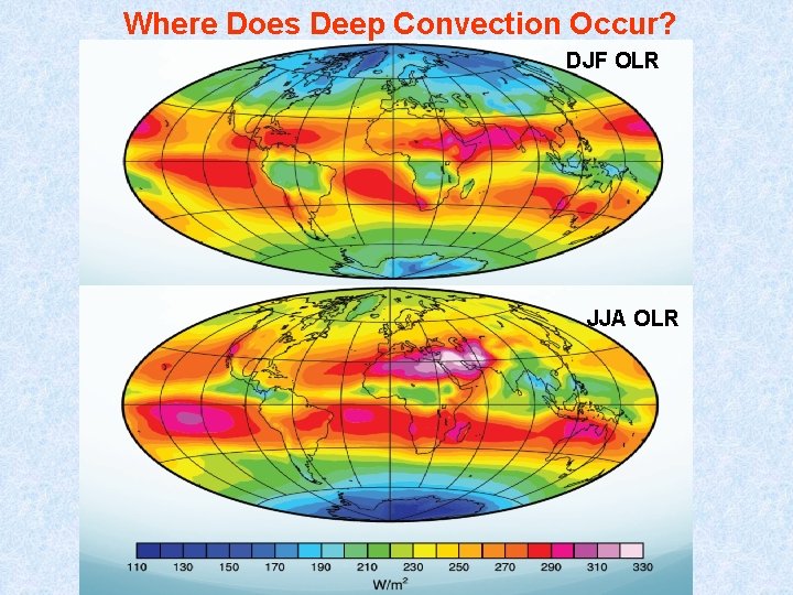 Where Does Deep Convection Occur? DJF OLR JJA OLR 