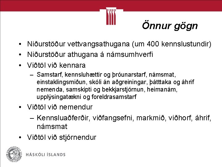 Önnur gögn • Niðurstöður vettvangsathugana (um 400 kennslustundir) • Niðurstöður athugana á námsumhverfi •