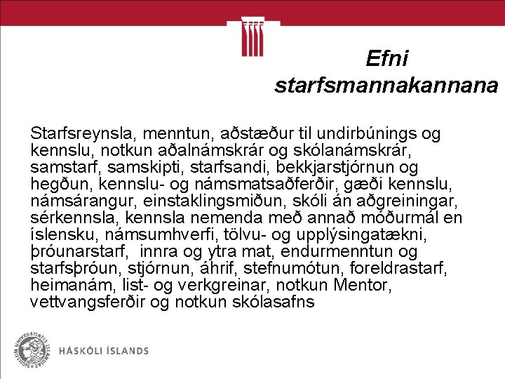 Efni starfsmannakannana Starfsreynsla, menntun, aðstæður til undirbúnings og kennslu, notkun aðalnámskrár og skólanámskrár, samstarf,