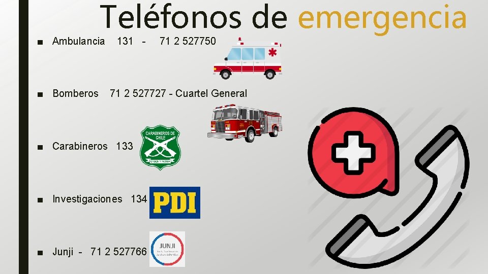 Teléfonos de emergencia ■ Ambulancia 131 - 71 2 527750 ■ Bomberos 71 2