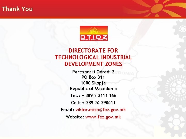 Thank You DIRECTORATE FOR TECHNOLOGICAL INDUSTRIAL DEVELOPMENT ZONES Partizanski Odredi 2 PO Box 311