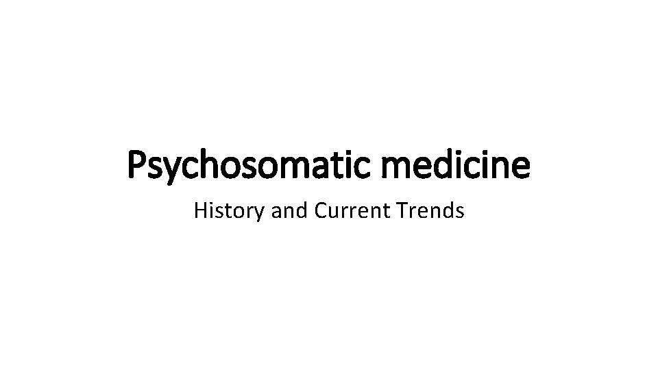 Psychosomatic medicine History and Current Trends 