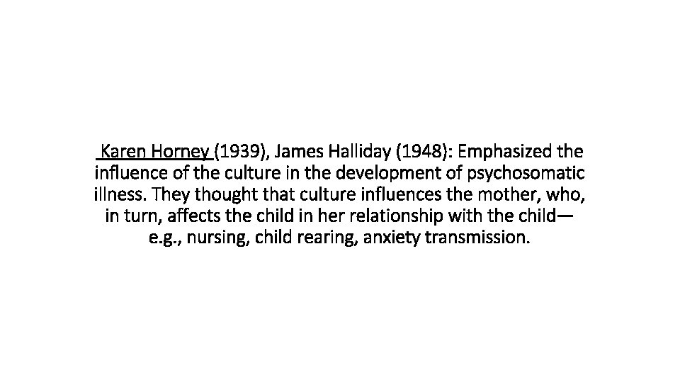  Karen Horney (1939), James Halliday (1948): Emphasized the influence of the culture in