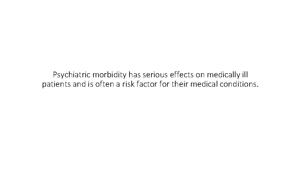 Psychiatric morbidity has serious effects on medically ill patients and is often a risk