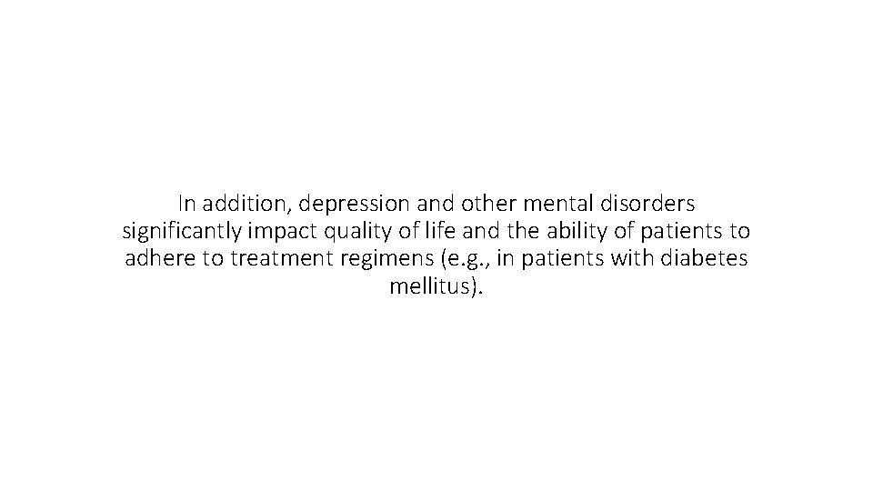 In addition, depression and other mental disorders significantly impact quality of life and the