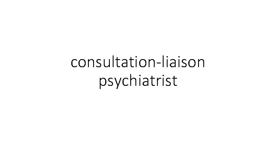 consultation-liaison psychiatrist 