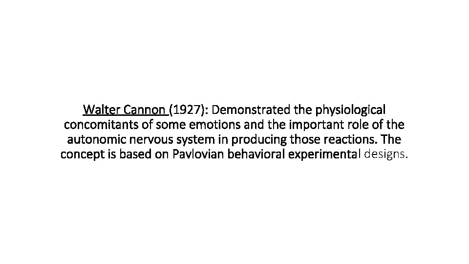 Walter Cannon (1927): Demonstrated the physiological concomitants of some emotions and the important role