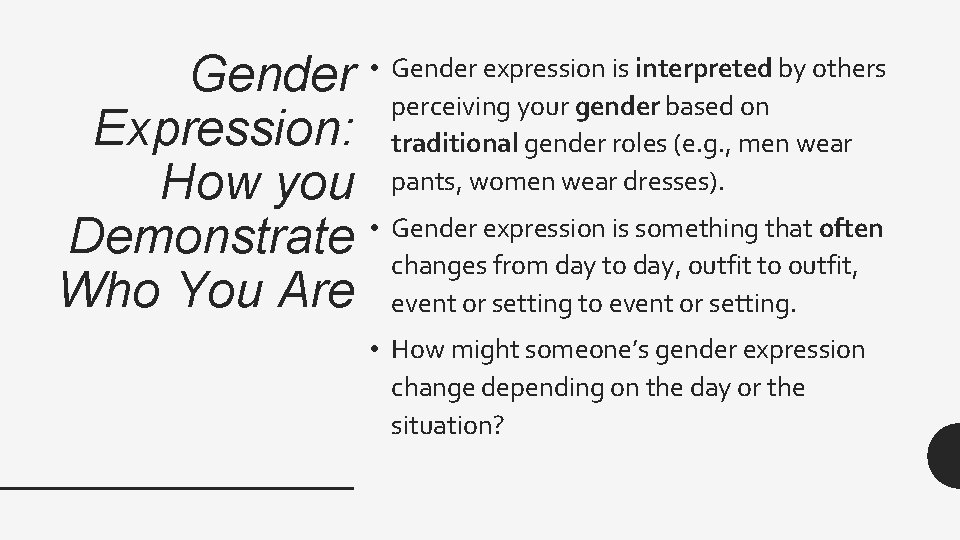 Gender • Gender expression is interpreted by others perceiving your gender based on Expression: