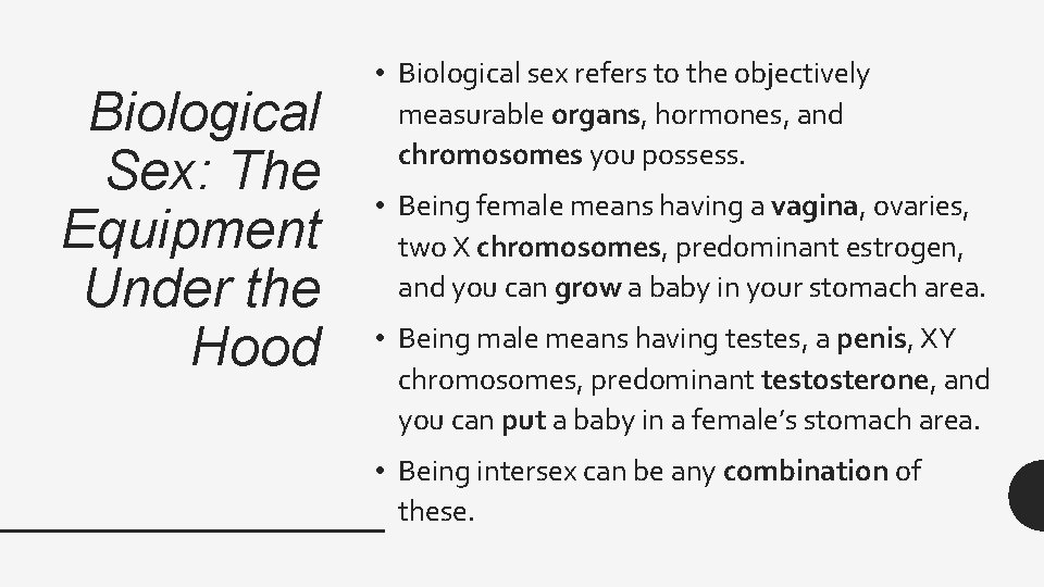 Biological Sex: The Equipment Under the Hood • Biological sex refers to the objectively