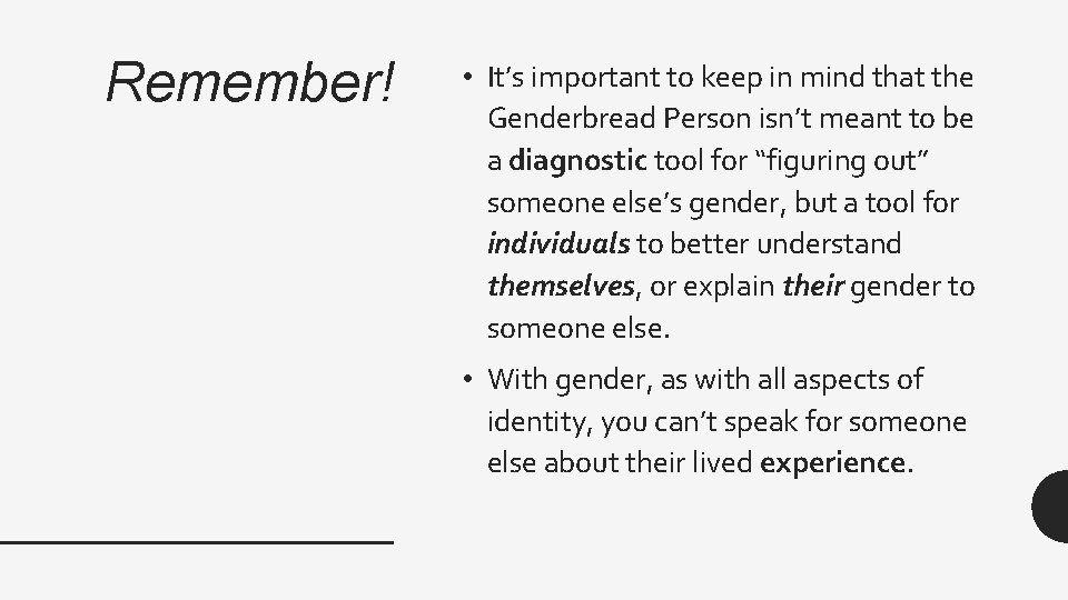 Remember! • It’s important to keep in mind that the Genderbread Person isn’t meant