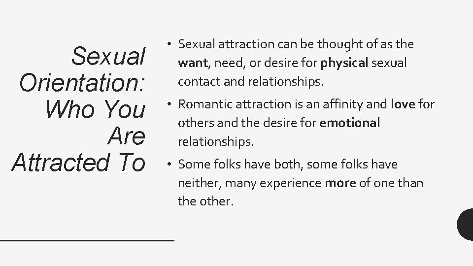 Sexual Orientation: Who You Are Attracted To • Sexual attraction can be thought of