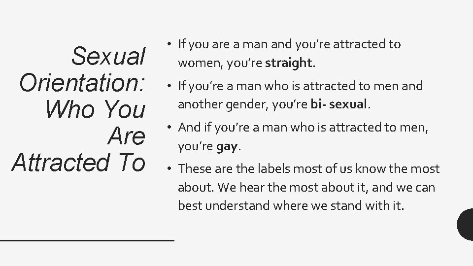 Sexual Orientation: Who You Are Attracted To • If you are a man and