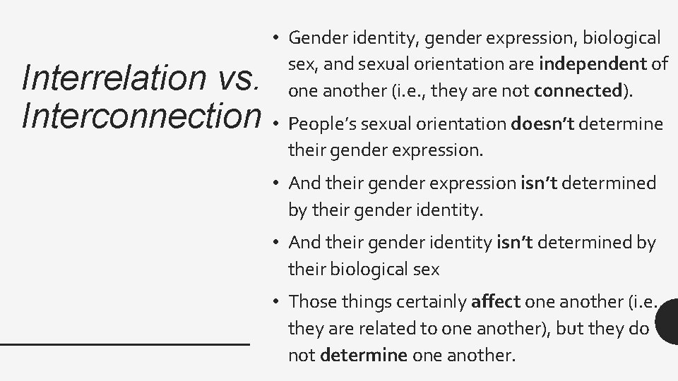  • Gender identity, gender expression, biological sex, and sexual orientation are independent of