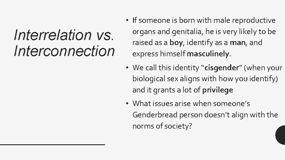 Interrelation vs. Interconnection • If someone is born with male reproductive organs and genitalia,