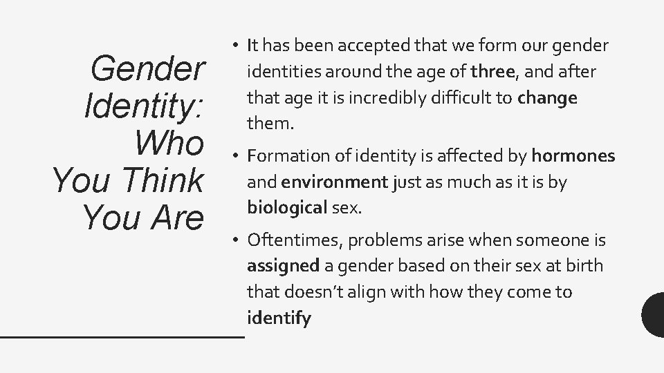 Gender Identity: Who You Think You Are • It has been accepted that we