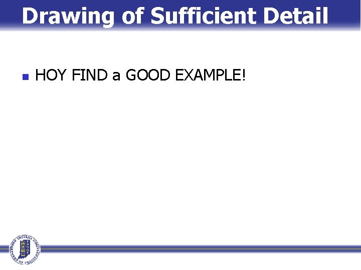 Drawing of Sufficient Detail - #3 n HOY FIND a GOOD EXAMPLE! Drawing of Sufficient Detail - #3 n HOY FIND a GOOD EXAMPLE!