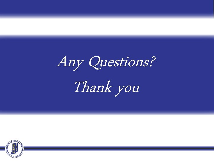 Any Questions? Thank you Any Questions? Thank you