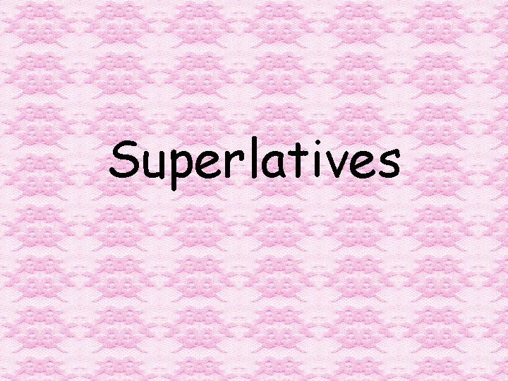 Superlatives Superlatives