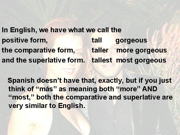 In English, we have what we call the positive form, tall gorgeous the comparative In English, we have what we call the positive form, tall gorgeous the comparative