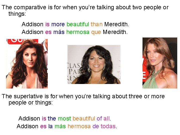 The comparative is for when you’re talking about two people or things: Addison is The comparative is for when you’re talking about two people or things: Addison is