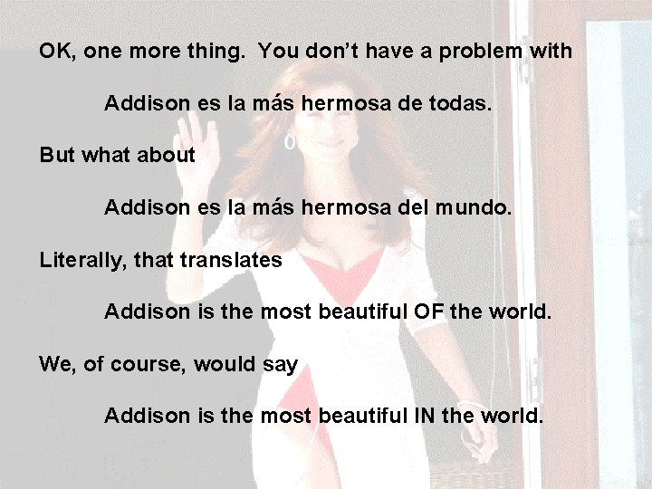 OK, one more thing. You don’t have a problem with Addison es la más OK, one more thing. You don’t have a problem with Addison es la más