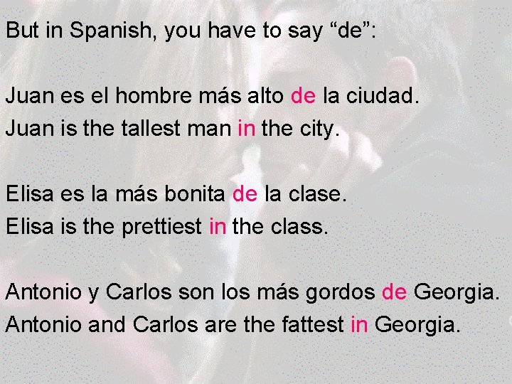But in Spanish, you have to say “de”: Juan es el hombre más alto But in Spanish, you have to say “de”: Juan es el hombre más alto