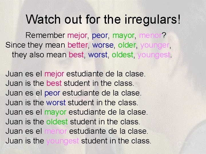 Watch out for the irregulars! Remember mejor, peor, mayor, menor? Since they mean better, Watch out for the irregulars! Remember mejor, peor, mayor, menor? Since they mean better,