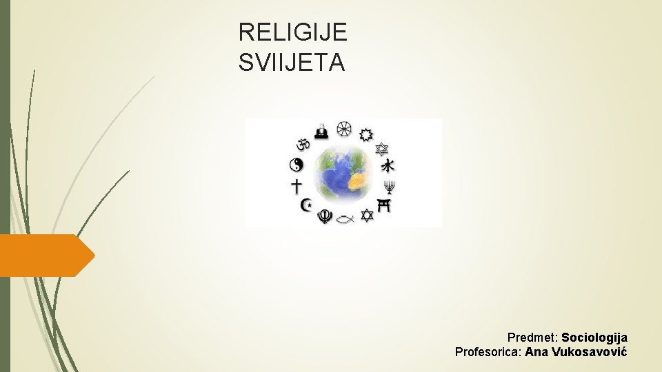 RELIGIJE SVIIJETA Predmet: Sociologija Profesorica: Ana Vukosavović 