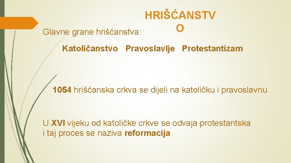 Glavne grane hrišćanstva: HRIŠĆANSTV O Katoličanstvo Pravoslavlje Protestantizam 1054 hrišćanska crkva se dijeli na