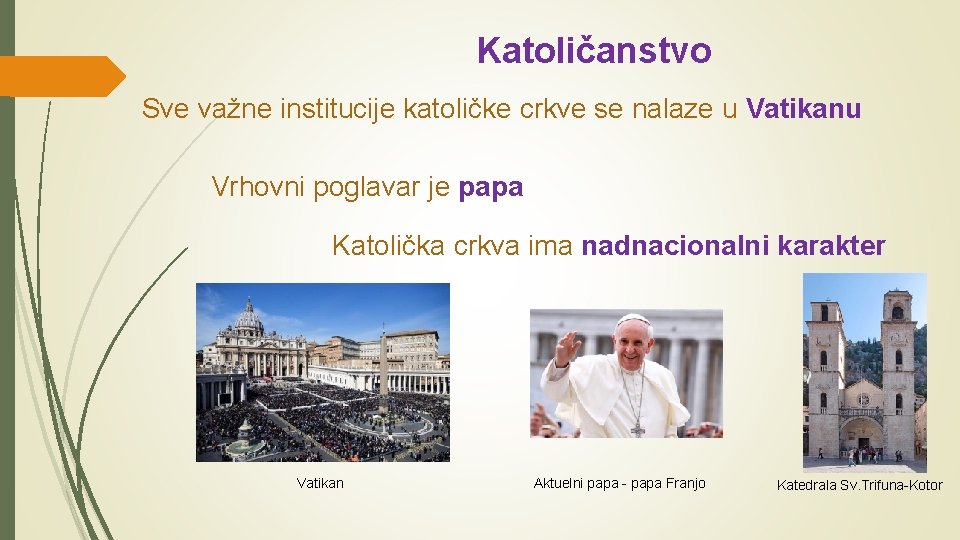 Katoličanstvo Sve važne institucije katoličke crkve se nalaze u Vatikanu Vrhovni poglavar je papa