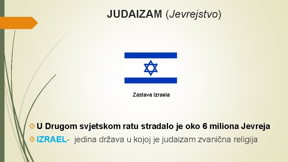 JUDAIZAM (Jevrejstvo) Zastava Izraela U Drugom svjetskom ratu stradalo je oko 6 miliona Jevreja