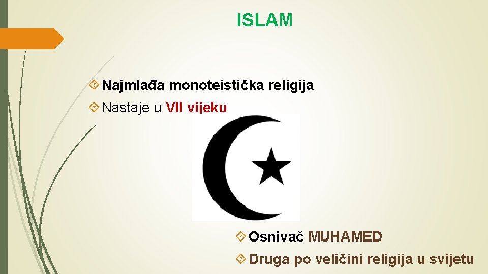 ISLAM Najmlađa monoteistička religija Nastaje u VII vijeku Osnivač MUHAMED Druga po veličini religija