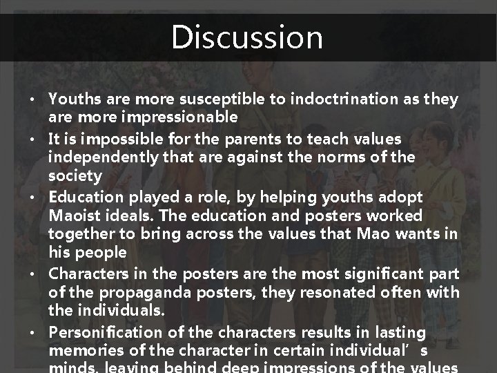 Discussion • Youths are more susceptible to indoctrination as they are more impressionable •