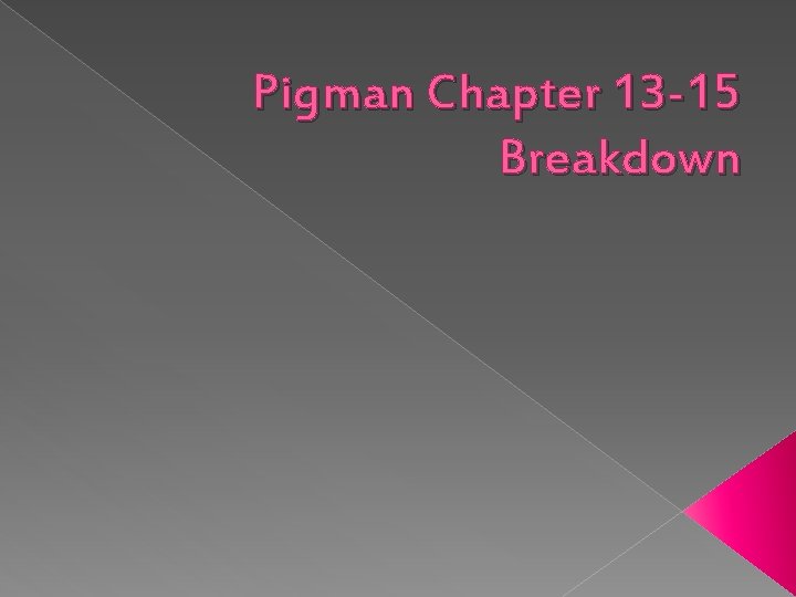 Pigman Chapter 13 -15 Breakdown 