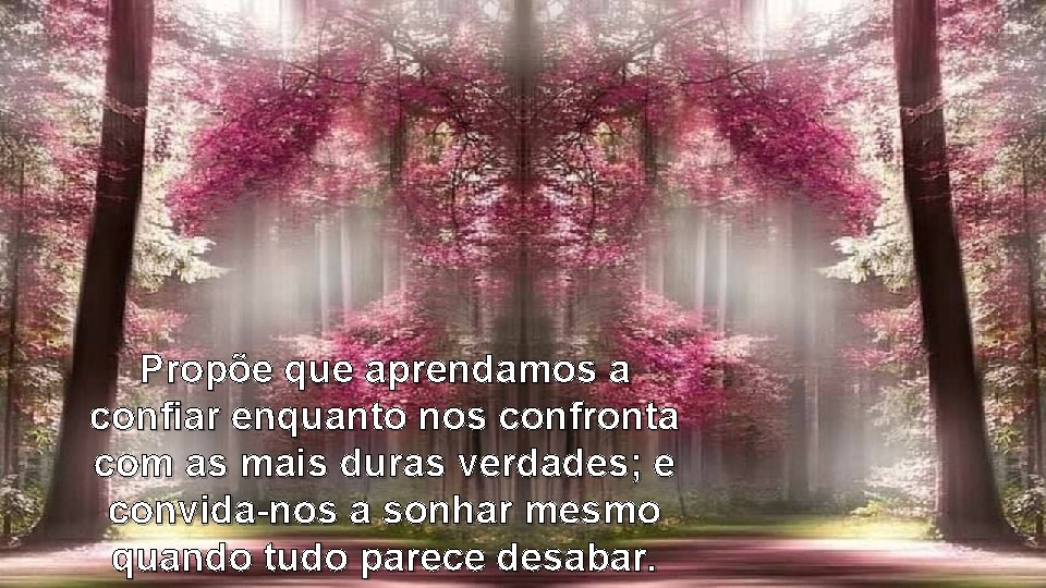 Propõe que aprendamos a confiar enquanto nos confronta com as mais duras verdades; e