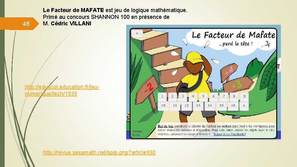 46 Le Facteur de MAFATE est jeu de logique mathématique. Primé au concours SHANNON