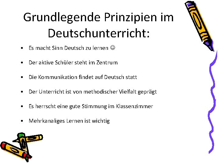 Grundlegende Prinzipien im Deutschunterricht: • Es macht Sinn Deutsch zu lernen • Der aktive