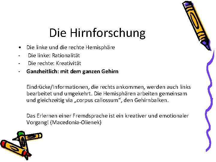 Die Hirnforschung • Die linke und die rechte Hemisphäre - Die linke: Rationalität -