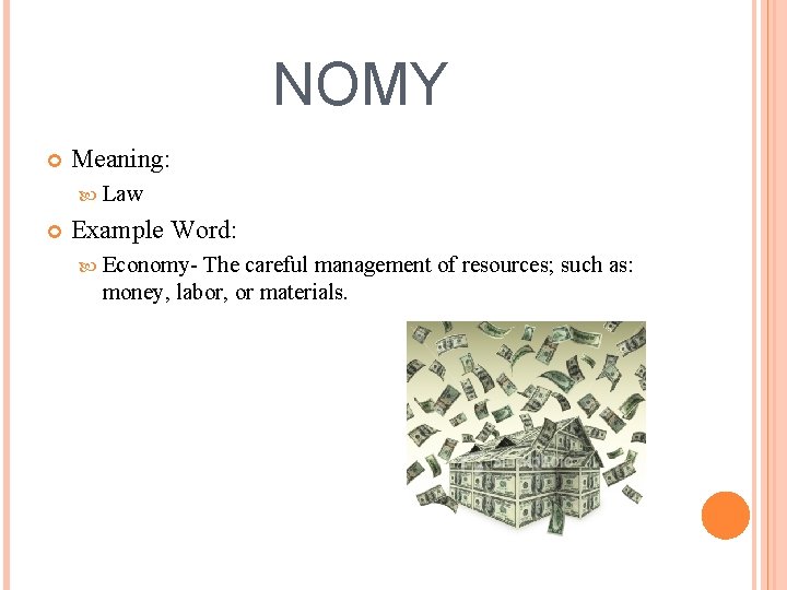 NOMY Meaning: Law Example Word: Economy- The careful management of resources; such as: money,