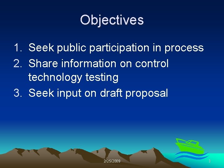 Objectives 1. Seek public participation in process 2. Share information on control technology testing