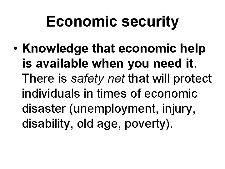 Economic security • Knowledge that economic help is available when you need it. There