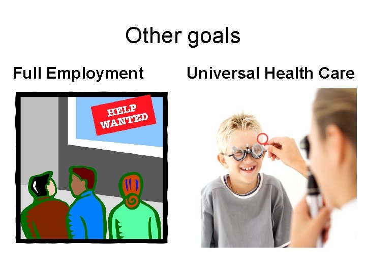 Other goals Full Employment Universal Health Care 
