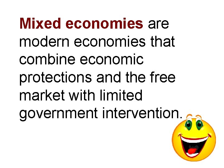 Mixed economies are modern economies that combine economic protections and the free market with