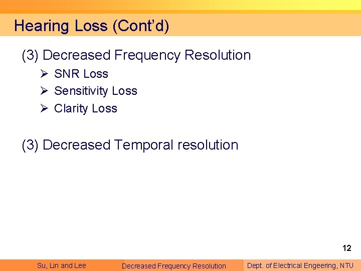 Hearing Loss (Cont’d) (3) Decreased Frequency Resolution Ø SNR Loss Ø Sensitivity Loss Ø